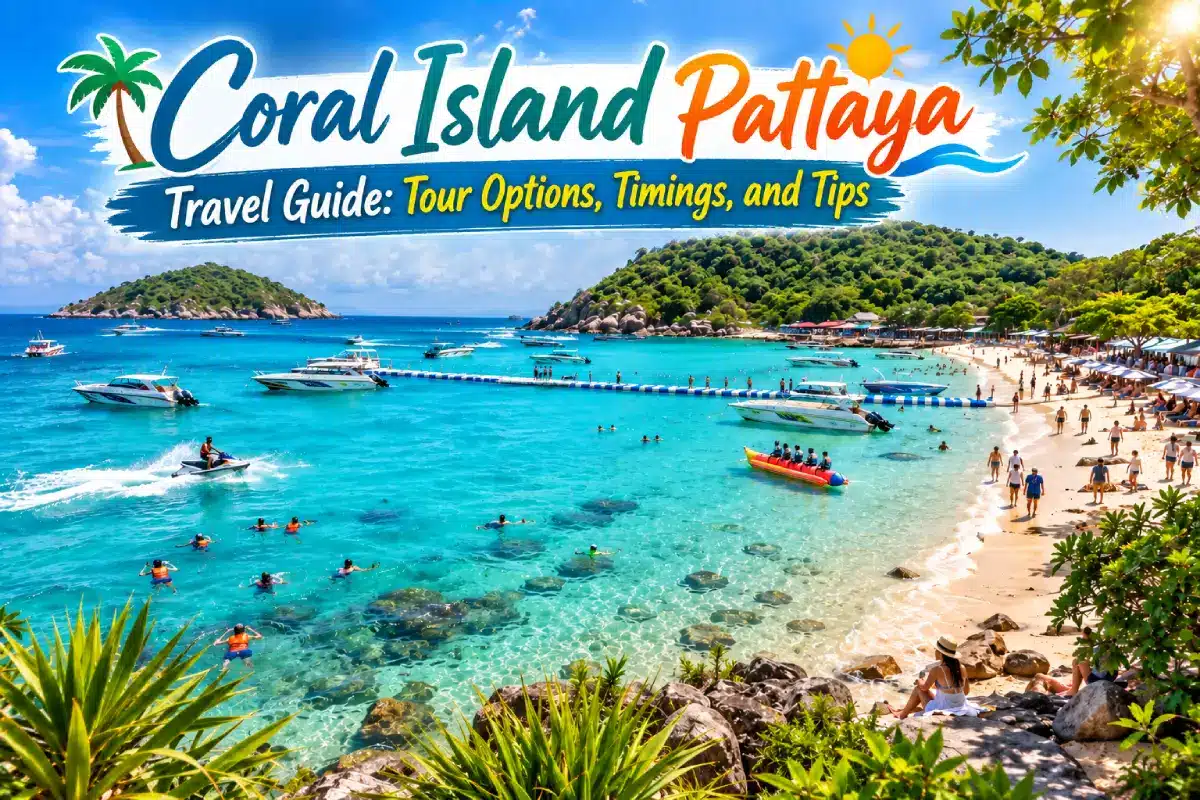 Coral Island Pattaya Travel Guide: Tour Options, Timings, and Tips